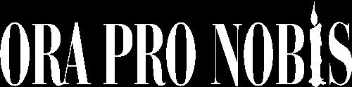 ORA PRO NOBIS