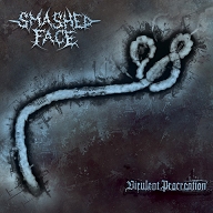 SMASHED FACE - Virulent Procreation (2006)